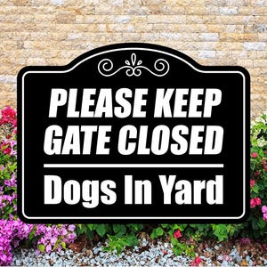 Please Keep Gate Closed Dogs in Yard Sign, 2 sizes 7 inch x 9 inch and 14 inch x 18 inch. Free Shipping.
