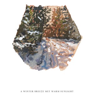 May include: A watercolor painting of a snowy forest path with sunlight shining through the trees. The trees are a mix of green and brown, and the path is covered in snow. The text "A WINTER BREEZE MET WARM SUNLIGHT" is written below the image.