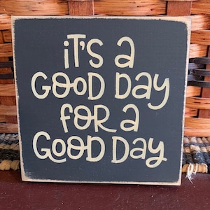 Primitive Country It’s a Good Day for a Good Day mini sq sign