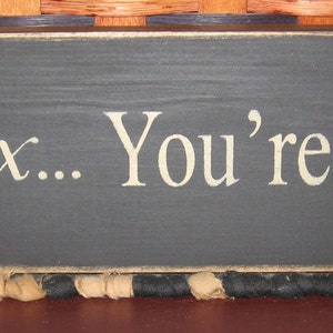 Primitive Country Relax ....You're Home 12" sign