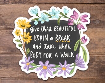 Give Your Brain a Break - Matte Laminate Sticker | Empowered, Encouragement, Positive Vibes, Affirmation Decal