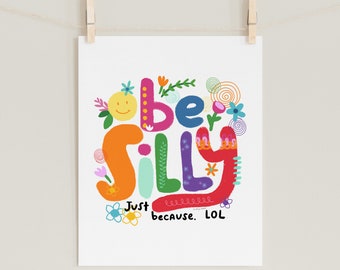 Be Silly | Art Print | Positive Printable Wall Art, kindness, self esteem, friendship, encouragement, quote