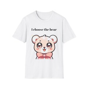 Unisex Softstyle T-Shirt,"I choose the bear", anime bear, feminism, feminist, kawaii