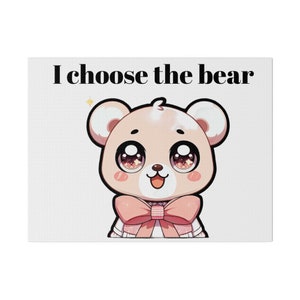 Matte Canvas, Stretched, 0.75", "I choose the bear", anime bear