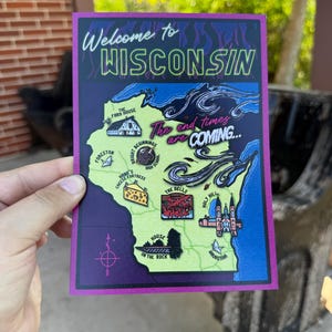 May include: A purple and green postcard with a map of Wisconsin. The map features various landmarks and the text "Welcome to Wisconsin" and "The end times are coming..."