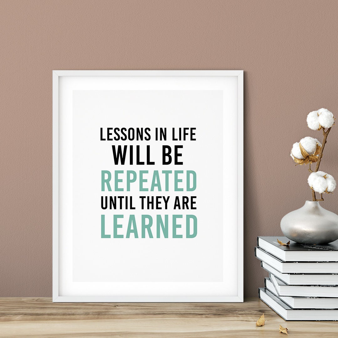 Lessons In Life Will Be Repeated Until They Are Learned. Inspirational  Quotes Poster for Sale by ProjectX23