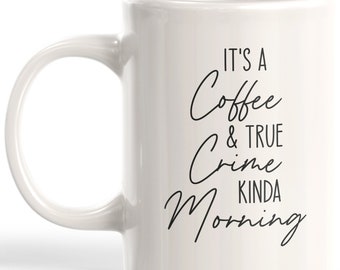 It's A Coffee & True Crime Kinda Morning Coffee Mug