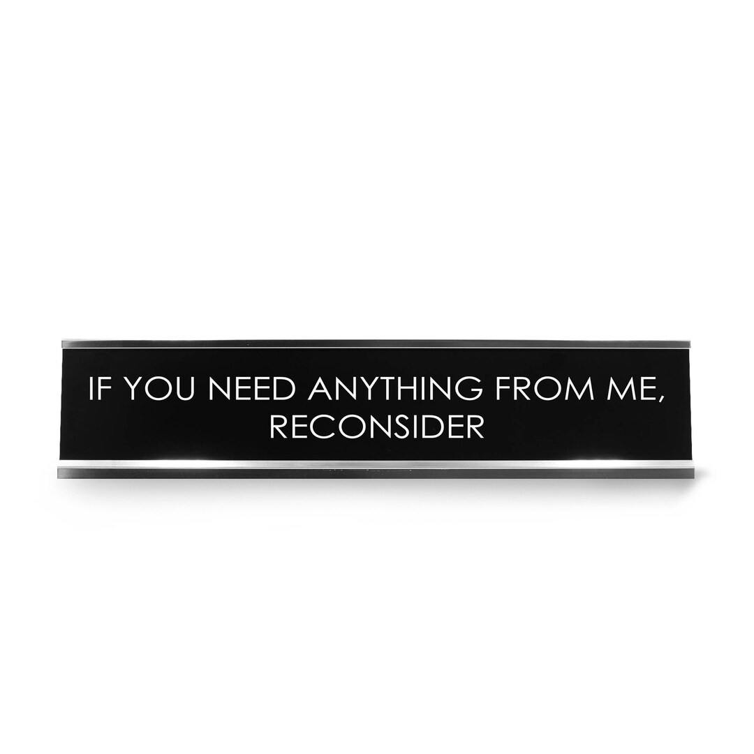 If You Need Anything From Me Reconsider Novelty Desk Sign Etsy