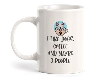 I Like Dogs, Coffee and maybe 3 People Coffee Mug