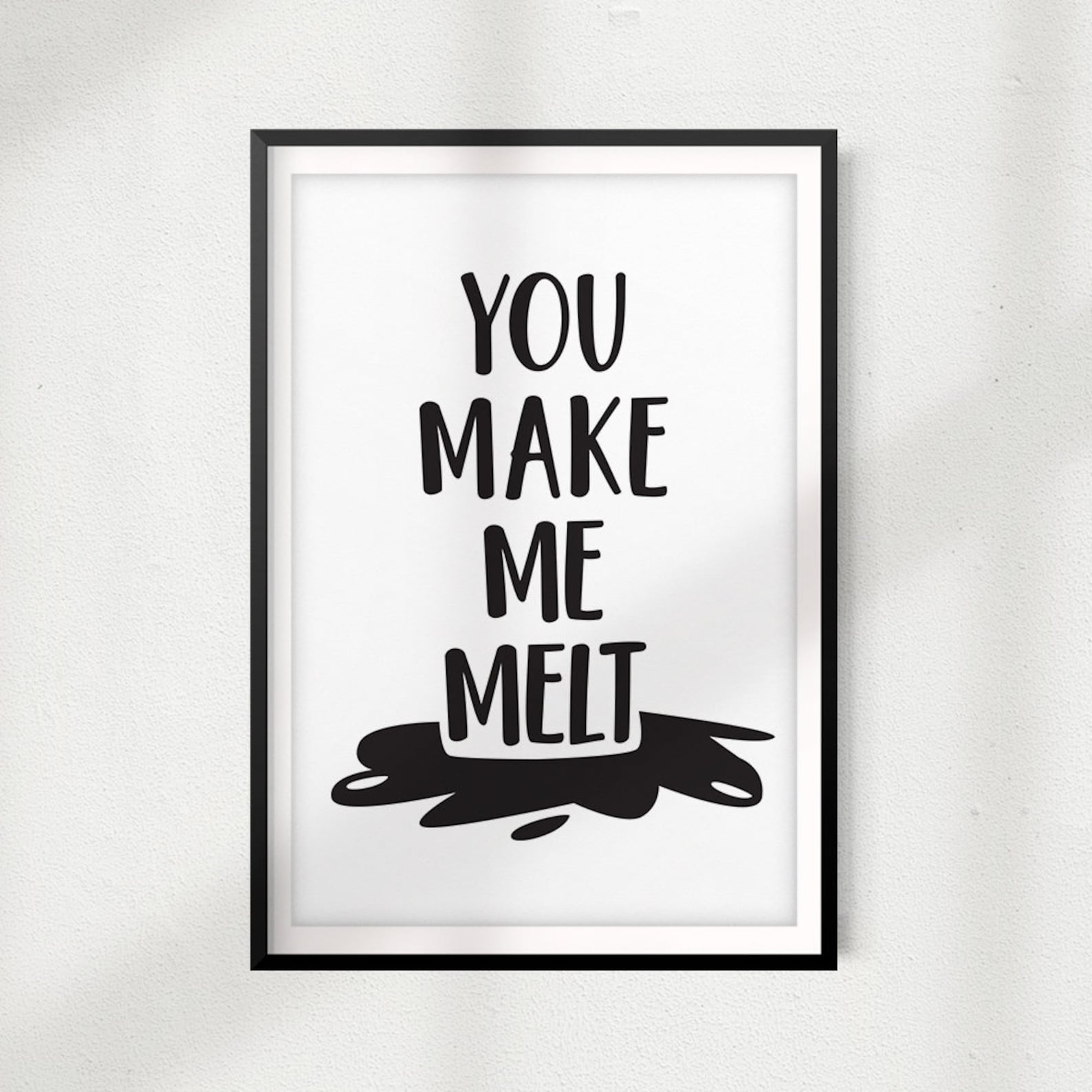You Make Me Melt UNFRAMED Print Home Décor Quote Wall Art Etsy