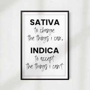 Sativa To Change The Things I Can Indica To Accept The Things I Can't UNFRAMED Print Home Décor, Quote Wall Art