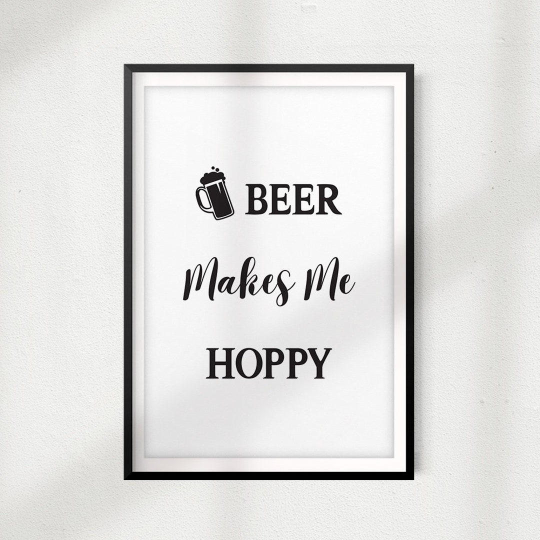 Beer Makes Me Hoppy UNFRAMED Print Drink Décor, Quote Wall Art Etsy