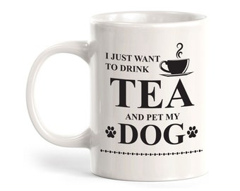 I Just Want To Drink Tea And Pet My Dog Coffee Mug