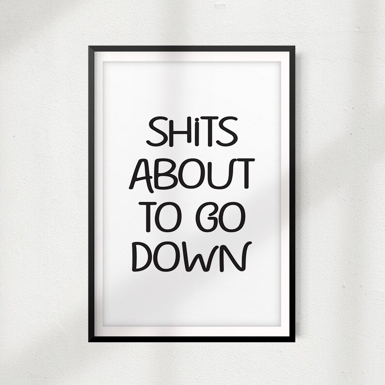 Shits About to Go Down UNFRAMED Print Bathroom Decor Wall Art - Etsy