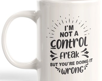 I'm Not A Control Freak But You're Doing It Wrong Coffee Mug