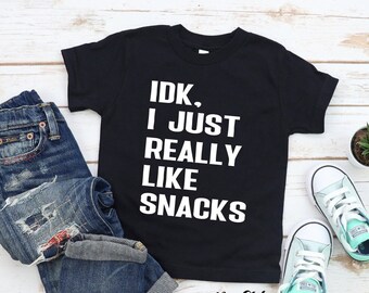 idk, i just really like snacks tee - toddler snacks shirt - i love snacks baby - funny toddler tee - give me snacks - toddler birthday svg