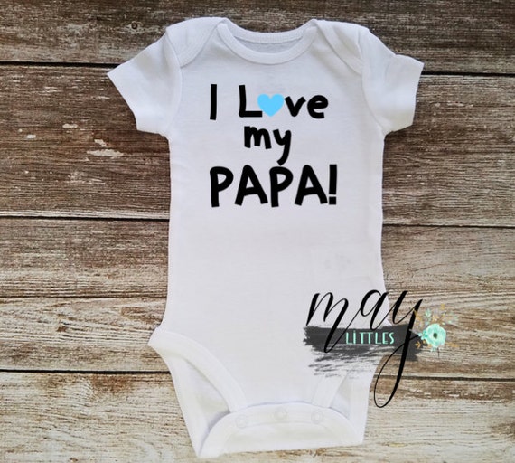 i love my papa baby clothes