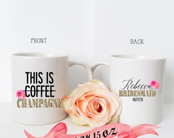 BRIDESMAID MUG Funny This is Champagne Quote for Wedding Day Bridal Gift/ Front and Back Personalization Proposal Maid of Honor with Name