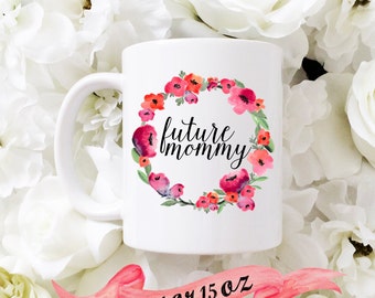 FUTURE MOMMY Mug / Cute Baby Shower Gift Floral Wreath Mom Pregnancy Announcement Personalized 11 oz 15 oz Ceramic Dishwasher Safe