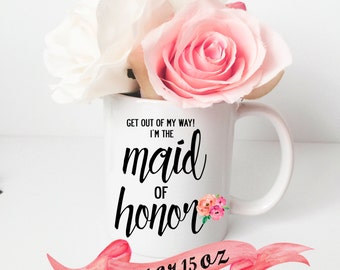 Funny Maid of Honor Mug / Bridesmaid Cute Quote Proposal Wedding Customized Date Gift Favor Personalized 11 oz 15 oz Ceramic Dishwasher Safe