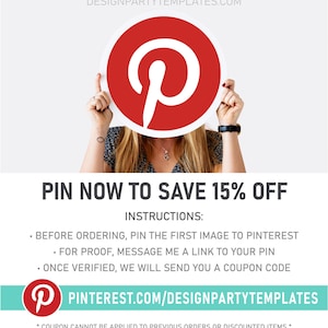 May include: A woman holds a red circle with a white Pinterest logo in front of her face. The text "PIN NOW TO SAVE 15% OFF" is above the image. Instructions for saving a discount are listed below the image. The text "PINTEREST.COM/DESIGNPARTYTEMPLATES" is below the instructions.