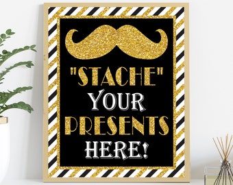 Stache Your Presents Here Sign, Printable Mustache Birthday Party Decorations, Printable 8x10 Black and Gold Sign, DIY Digital File