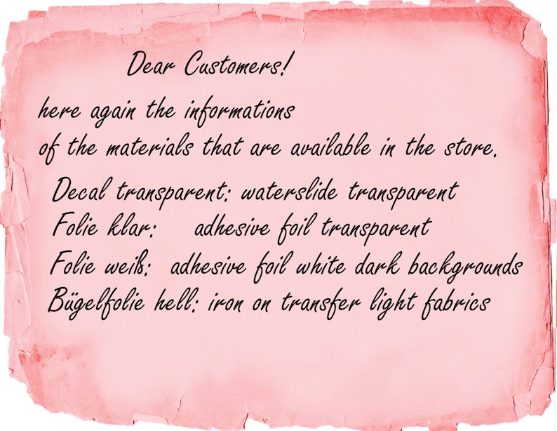 May include: A pink, aged paper background with black handwritten text. The text reads "Dear Customers!" followed by information about available materials, including decal, adhesive foil, and iron-on transfer options.
