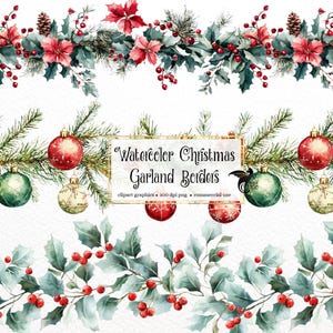 May include: Watercolor Christmas garland borders featuring holly, red berries, pinecones, and ornaments. The top border has red poinsettias and green leaves. The middle border has red and green ornaments. The text reads "Watercolor Christmas Garland Borders".