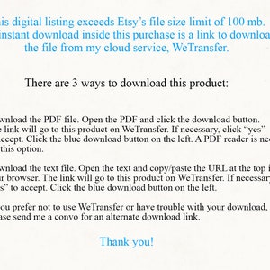 May include: Text-based instructions on how to download a digital product that exceeds Etsy's file size limit. The instructions explain how to download the product using WeTransfer, a file sharing service. The text also mentions that a PDF reader is needed to download the PDF file.