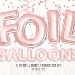 May include: Rose gold foil balloons spelling out the word "FOIL BALLOONS" with confetti and pink ribbon streamers on a white wood background. The text "BLUSH PINK ALPHABET & NUMBERS CLIP ART BY DIGITAL CURIO" is below the balloons.