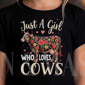 Cow Shirt, Just a Girl Who Loves Cows Shirt, Girls Cow Shirt, Women Cow Shirt, Cow Birthday, Cow Gifts, Cute Cow, Floral Cow, Dairy Cow Kids