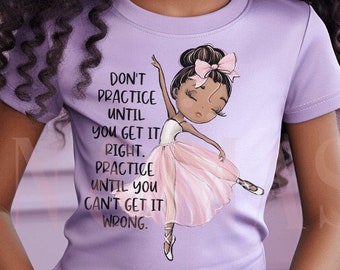 Black Ballerina Shirt,Practice Until You Can't Get It Wrong, Ballet Dancer Shirt Girls Dance Gifts, Ballerina Birthday Gift Dance Teacher