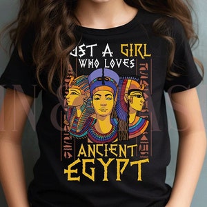 Just a Girl Who Loves Ancient Egypt Shirt, Kids Egyptian Shirt, Tut Pharaoh Hieroglyphics Nefertiti Cleopatra  Archaeology History Teacher