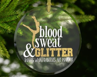 Dance Christmas Ornament, Blood Sweat & Glitter That's What Dancers Are Made of, Dance Gifts, Dancing Ornament, Dancer Ornament Ballet Gold