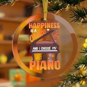 Piano Ornament, Happiness is Choice I Chose My Piano, Piano Gifts, Piano Christmas, Piano Lover, Piano Daughter, Piano Son, Piano Teacher