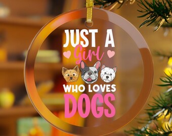 Dog Ornament, Just A Girl Who Loves Dogs Christmas Ornament Kids, Dog Gifts, Dog Owner, Dog Christmas, Dog Holiday Decorations