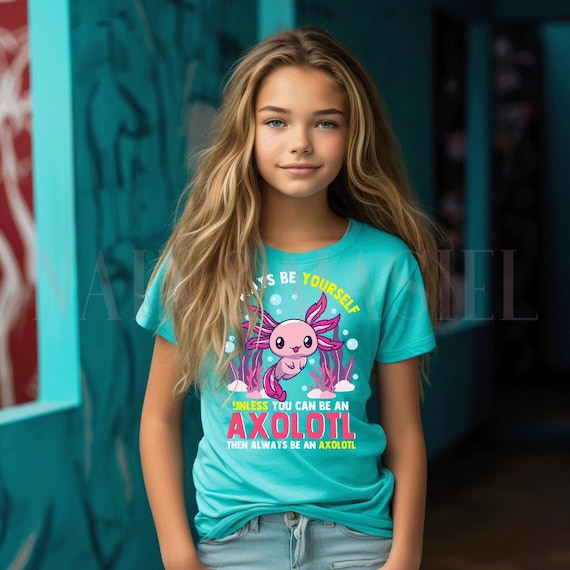 Always Be Yourself Unless You Can Be An Axolotl Shirt Always Be Yourself Unless You Can Be An Axolotl Shirt
