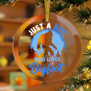 Bigfoot Ornament, Sasquatch Ornament, Just a Boy Who Loves Bigfoot, Bigfoot Christmas, Bigfoot Holiday, Boy Ornaments Son Grandson Nephew