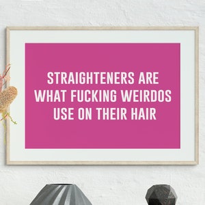 Straightners Are For Weirdos! British Funny Quote Print, Gemma Collins Art, Big Brother, UK Culture, TikTok, Banter, Chav, A5 / A4 / A3 Art