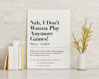 Nah, I Don&#39;t Wanna Play Anymore Games, British Funny Quote Print, Gemma Collins Art, The GC, UK Culture, Banter, Jokes, Chav, A5 / A4 / A3