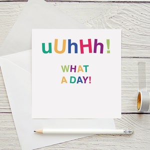 Uhhh What A Day! Grußkarte, British Funny Quote, Weihnachten, Happy Birthday, UK Culture, TikTok Banter, Jokes Chav, Best Friend, New Job