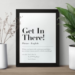 Può includere: Arte da parete stampabile in bianco e nero con la frase "Get In There!" e una definizione della frase. La definizione recita: "When you burst with excitement and sheer joy you just wanna punch or kick something!" Il testo include anche "see also: Let's Ave It No F*****g Way! Let's Gooo"