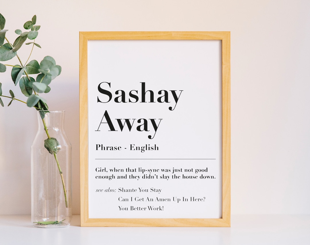 Sashay Away Rupaul Drag Race Dictionary Print, Shante You Stay Art, Yas
