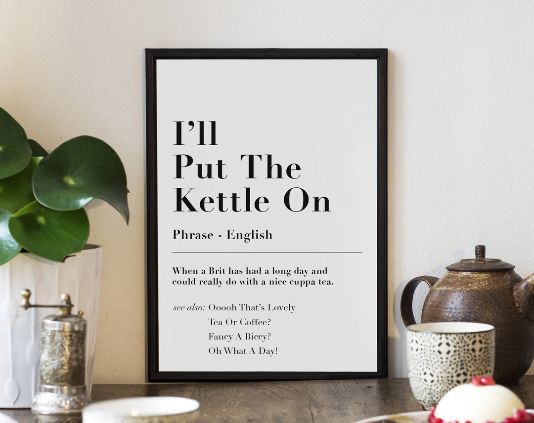 I'll Put the Kettle On British Funny Dictionary Quote Print, UK Art