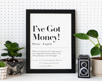 I've Got Money! Gamed Out, Claustrophobic, British Funny Quote