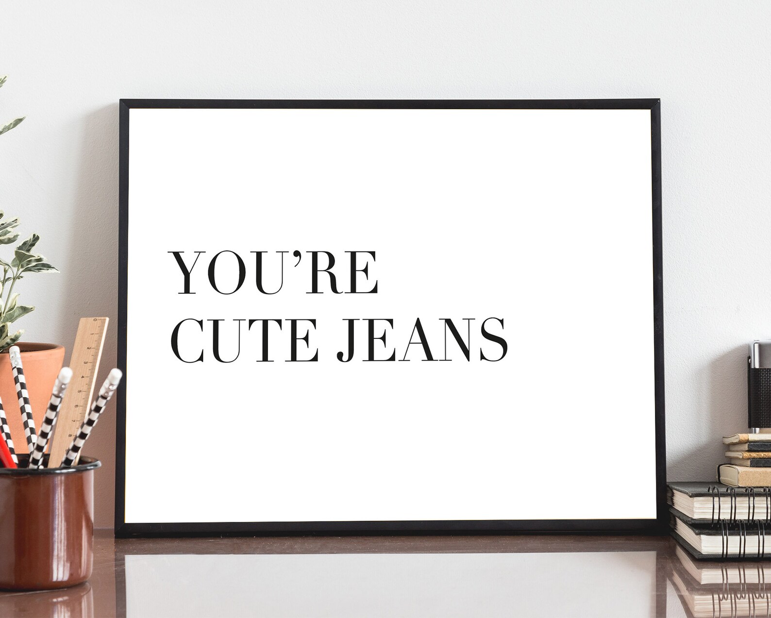 You're Cute Jeans, Kardashians, American Funny Quote Print, Kendall