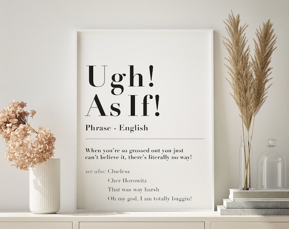 Ugh as If Clueless Funny Dictionary Quote Print, 90s Movie Meme,  Definition, American Culture, Cher Horowitz, Tik Tok, A5 / A4 / A3 Art -  Etsy