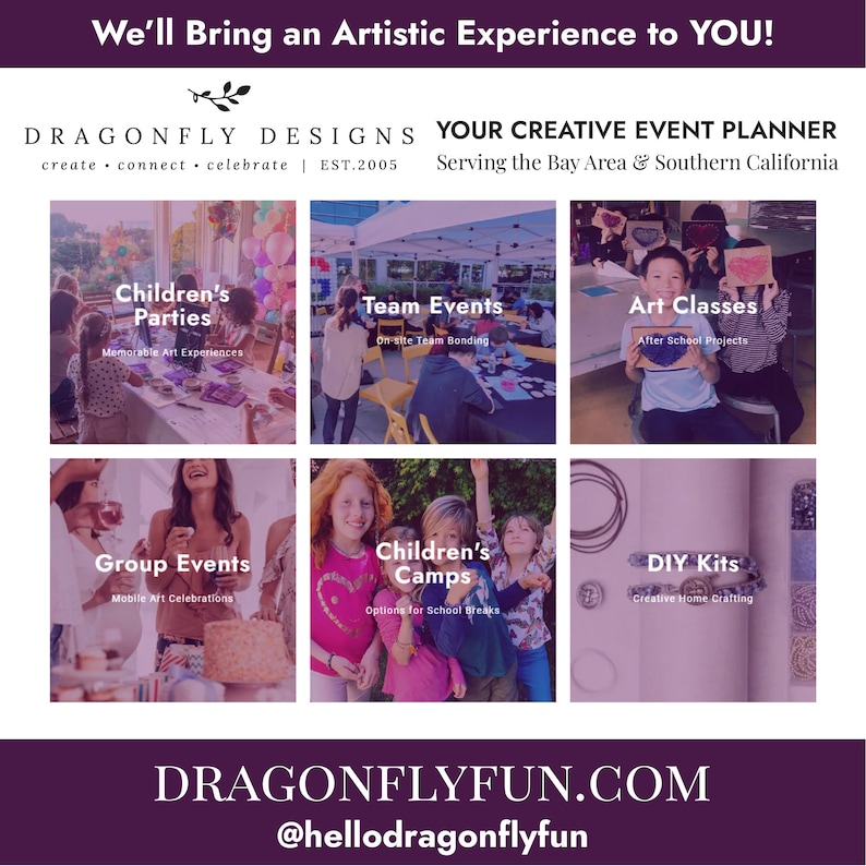 May include: A promotional image for Dragonfly Designs, a creative event planner. The image features six panels showcasing event types: Children's Parties, Team Events, Art Classes, Group Events, Children's Camps, and DIY Kits. The website address is dragonflyfun.com.