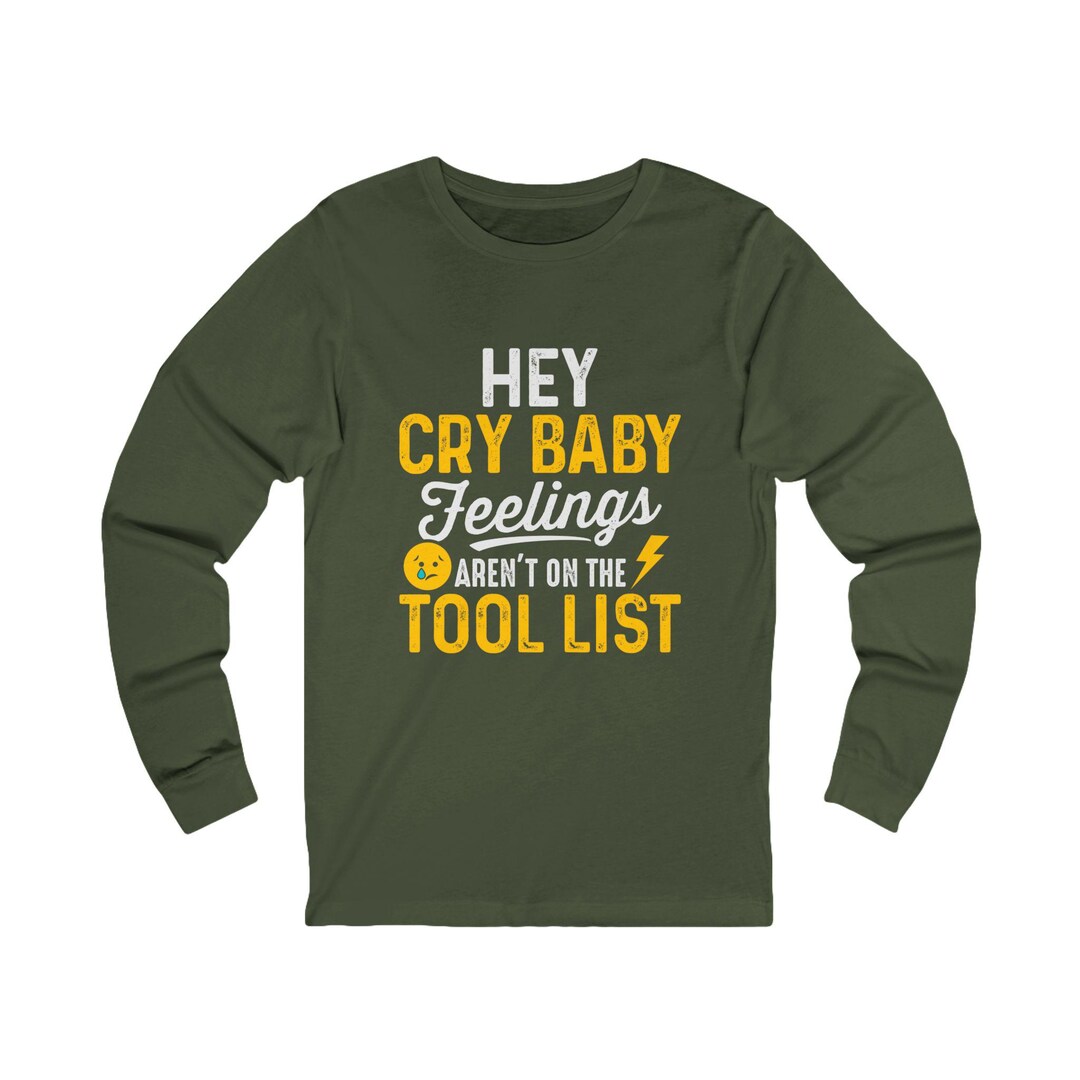 Hey Cry Hey Cry Baby Feelings Aren't on the Tool List Shirt, Electrician Humor ...