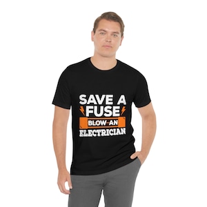 Save A Fuse Blow An Electrician Tshirt,electrician gift, electrician retirement gift, gift electrician, electrician husband, electrician dad